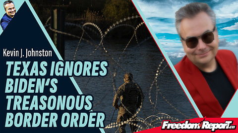 TEXAS IGNORES BIDEN'S TREASONOUS BORDER ORDER