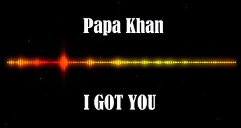 Papa Khan - I GOT YOU