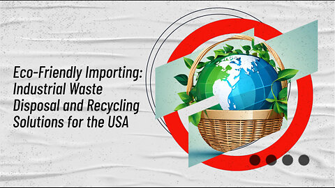 Compliance Pathways: Navigating Import Regulations for Recycling Solutions in the United States