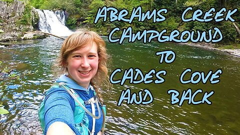 23 Miles in the Great Smoky Mountains - Abrams Falls and Cades Cove