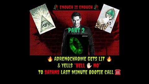 🔥 ADRENOCHROME GETS LIT 🔥 & YELLS “HELL ✋🏻 NO” TO SATANS LAST MINUTE BOOTIE CALL ☎️ PART 2 OF 2