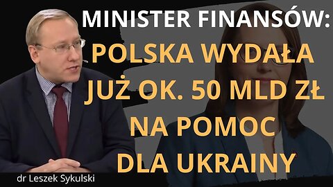 Minister Finansów: Polska wydała już ok. 50 mld zł na pomoc dla Ukrainy | Odc. 671 - dr L. Sykulski