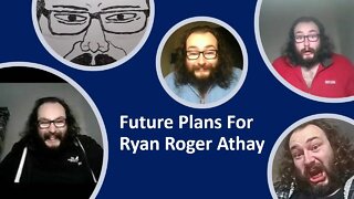 Future Plans For Ryan Roger Athay