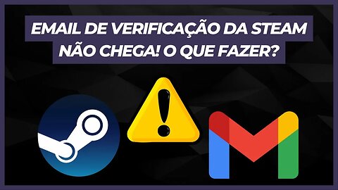 EMAIL DE VERIFICAÇÃO DA STEAM NÃO CHEGA! O QUE FAZER?