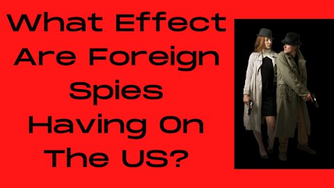 What Effect Are Chinese and Russian Spies Having on the US?
