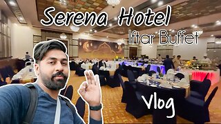 Iftar Buffet | Serena Hotel | hotel Pani may dob giya | Abdul Muhsi Vlog #vlog
