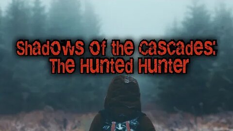 Shadows of the Cascades: The Hunted Hunter #story #shortstory #truecrime