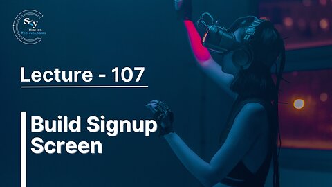 107 - Build Signup Screen | Skyhighes | React Native