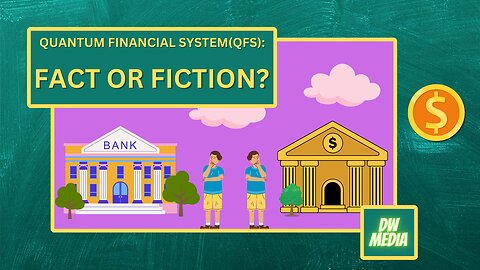 Quantum Financial System(QFS): Fact Or Fiction?