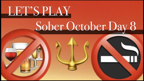 LET’S PLAY: Sober October Day 8