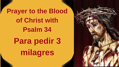 Prayer to the Blood of Christ with Psalm 34 - To ask for 3 miracles