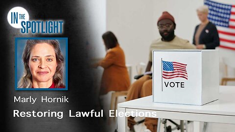In The Spotlight | Marly Hornik: Restoring Lawful Elections