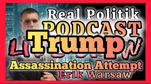Trump Assassination Special - Erik Warsaw Real Politik LIVE SHOW!