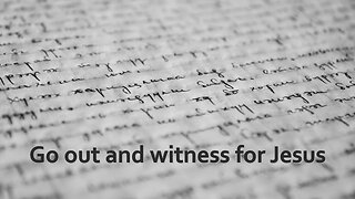 Sermon Only | Go out and witness for Jesus | August 9, 2023