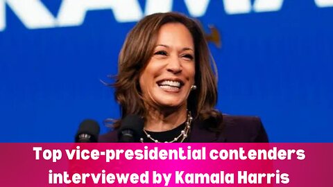 TOP VICE-PRESIDENTIAL CONTENDERS INTERVIEWED BY KAMALA HARRIS || NEWS || KAMALA HARRIS VS TRUMP