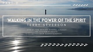 Walking In The Power Of The Spirit Part 2 - Terry Severson - June 25 AM. 2023