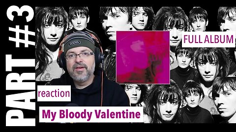pt 3 Album Reaction | My Bloody Valentine - Loveless | Sometimes, Blown a Wish