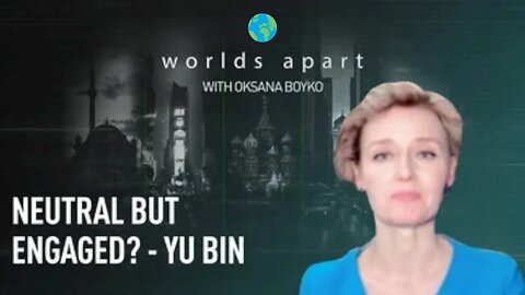 Worlds Apart | Neutral but engaged? - Yu Bin!
