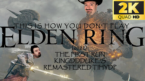 This is How You DON'T Play Elden Ring (2022) - The First Run - KingDDDuke's Remastered TiHYDP #34