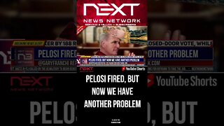 Pelosi Fired, but Now We Have Another Problem #shorts