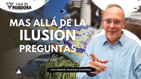 Mas Allá de la Ilusión #88. Preguntas para Luis Manuel Palacios Gutiérrez