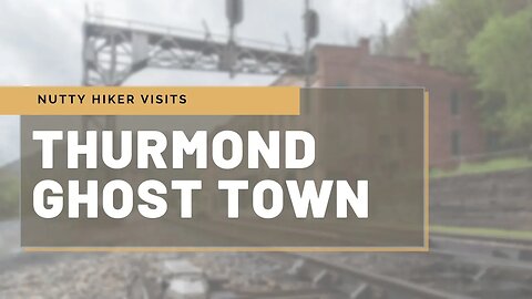 Thurmond WV - Ghost Town Walking Tour