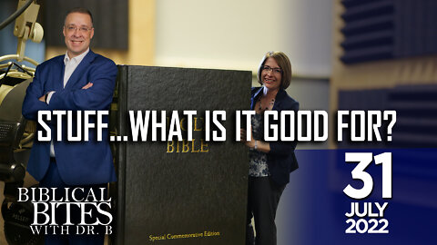 Stuff...what is it good for? | Biblical Bites