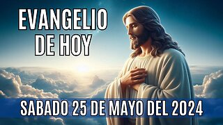 🙏✨Evangelio de hoy Sábado, 25 de Mayo del 2024✨🙏