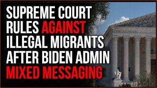 Supreme Court UNANIMOUSLY Rules Against Illegal Immigrants, Biden Admin Sends Mixed Signals