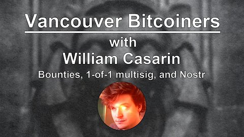 Bounties, 1-of-1 multisig, and Nostr with William Casarin (@jb55)
