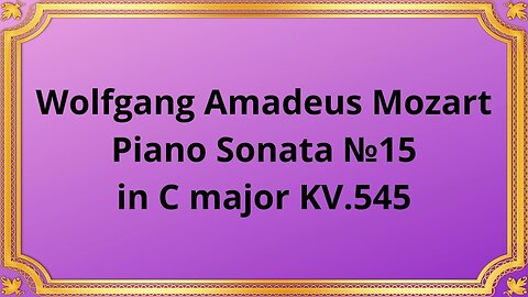 Wolfgang Amadeus Mozart Piano Sonata №15 in C major KV.545