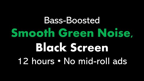 Bass-Boosted Smooth Green Noise, Black Screen 🟢⬛ • 12 hours • No mid-roll ads
