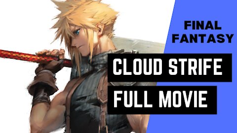 Final Fantasy VII: Cloud Strife - Full Biography/ Movie