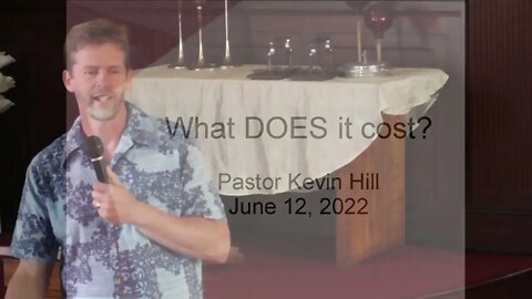 What DOES it cost? - Pastor Kevin Hill - June 12, 2022
