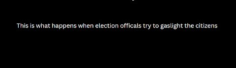 This is what happens when election officials try to gaslight the people