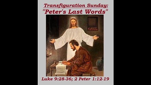 Transfiguration Sunday: Peter's Last Words (sermon at 24:30)