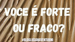 Você é forte ou fraco? #lucianaventurini #vivermelhor #silvioalbuquerque