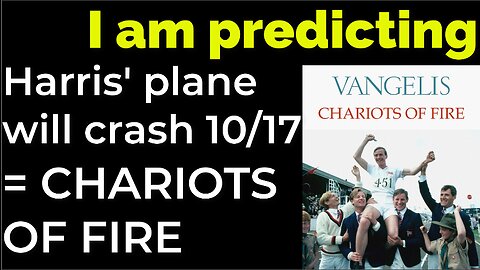 I am predicting: Harris' plane will crash on Oct 17 = CHARIOTS OF FIRE PROPHECY