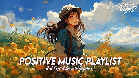 Positive Music Playlist 🌻 Chill Music To Start Your Day Romantic English Songs With Lyrics