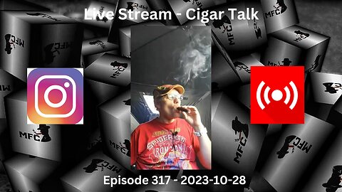 Live Stream Cigar Talk / Episode 317 / 2023-10-28