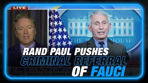 COVID Lies Exposed as Rand Paul Pushes Criminal Referral of Fauci