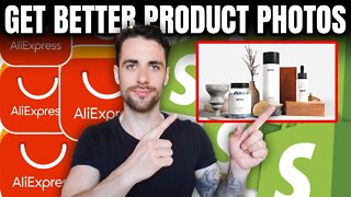 How To EASILY Get Better Product Photos For Your Shopify Store (AliExpress Products)