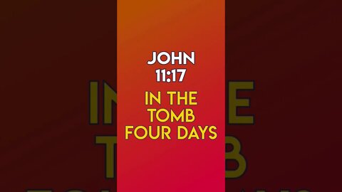 In The Tomb Four Days - John 11:17