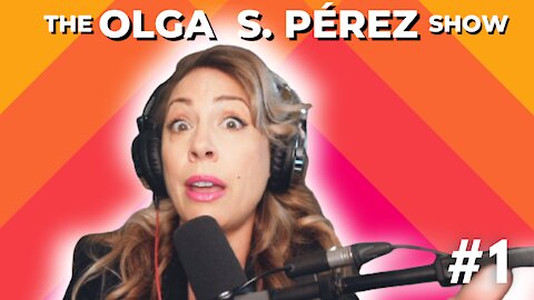 The Olga S. Pérez Show Episode #1