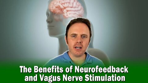The Benefits of Neurofeedback and Vagus Nerve Stimulation