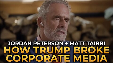 Jordan Peterson & Matt Taibbi - How Donald Trump Broke the Corporate Media