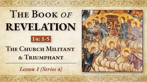 The Church Militant & Triumphant: Revelation 14: 1-5 — Lesson 1 (Series 4)