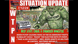 WTPN SITUATION UPDATE 7/12/24 “BIDEN PSYOP, MAGADONIA, MAJOR FF EVENT TO PAUSE THE ELECTION”