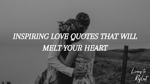 INSPIRING LOVE QUOTES THAT WILL MELT YOUR HEART | Lines to Reflect