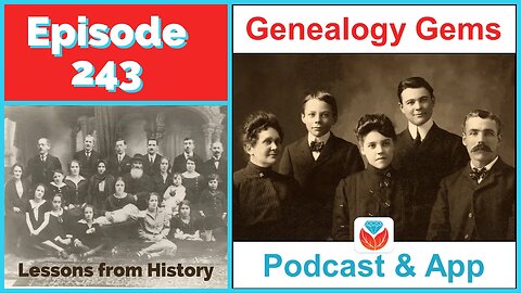 Lessons Learned from History: One Family's Story - Genealogy Gems Podcast Episode 243